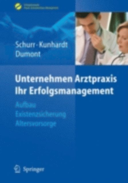 Monika Dumont, Horst Kunhardt, Michael Schurr - Unternehmen Arztpraxis - Ihr Erfolgsmanagement, E-bok