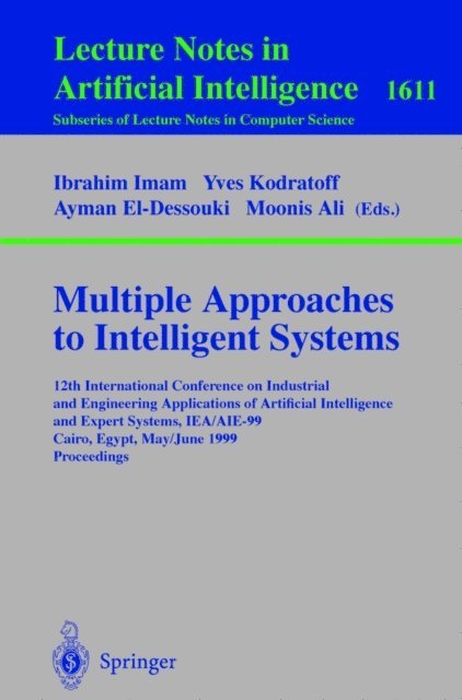 Moonis Ali, Ayman El-Dessouki, Yves Kodratoff, Ibrahim F. Imam - Multiple Approaches to Intelligent Systems, E-bok