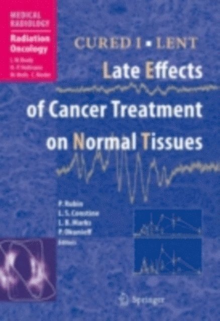 Paul Okunieff, Lawrence B. Marks, L.S. Constine, Philip Rubin - CURED I - LENT Late Effects of Cancer Treatment on Normal Tissues, E-bok