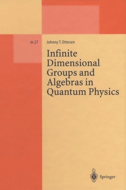 Johnny T. Ottesen - Infinite Dimensional Groups and Algebras in Quantum Physics, E-bok