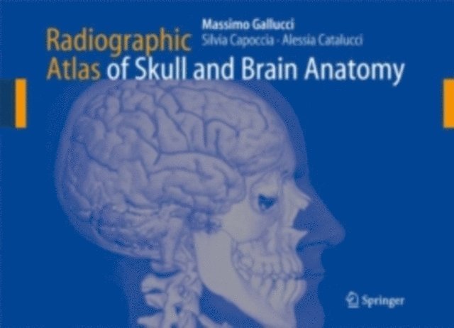 Alessia Catalucci, Silvia Capoccia, Massimo Gallucci - Radiographic Atlas of Skull and Brain Anatomy, E-bok