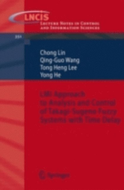 Yong He, Tong Heng Lee, Guo Wang, Chong Lin - LMI Approach to Analysis and Control of Takagi-Sugeno Fuzzy Systems with Time Delay, E-bok