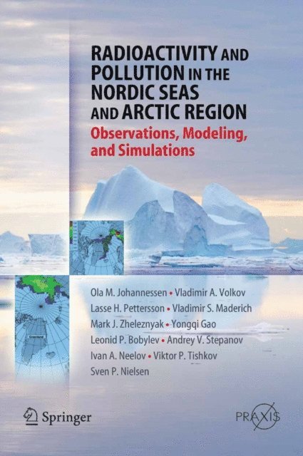 Victor Tishkov, Mark J. Zheleznyak, Andrey V. Stepanov, Leonid P. Bobylev, Sven P. Nielsen, Ivan A. Neelov, Vladimir S. Maderich, Yongqi Gao, Helge Drange, Lasse H. Pettersson, Vladimir A. Volkov, Olaf M. Johannessen - Radioactivity and Pollution in the Nordic Seas and Arctic, E-bok