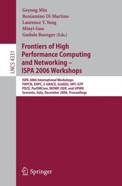 Gudula Ruenger, Minyi Guo, Laurence T. Yang, Beniamino Di Martino, Geyong Min - Frontiers of High Performance Computing and Networking - ISPA 2006 Workshops, E-bok