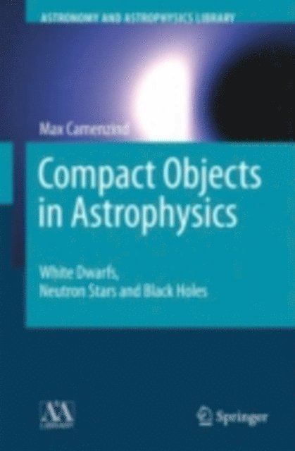 Max Camenzind - Compact Objects in Astrophysics, E-bok