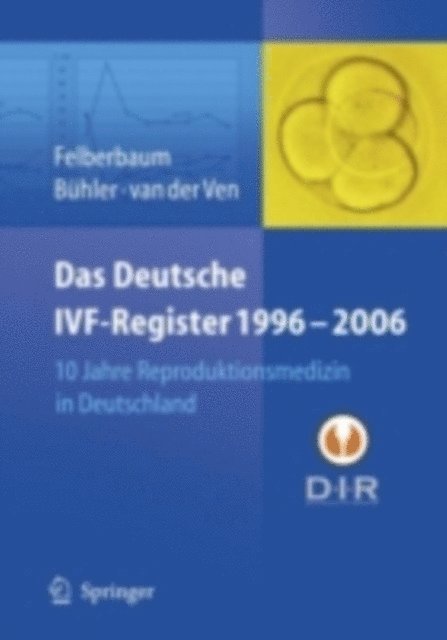 H. van der Ven, K. Buhler, R.E. Felberbaum - Das Deutsche IVF - Register 1996 - 2006, E-bok