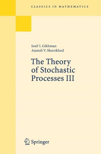 Anatoli V. Skorokhod, Iosif I. Gikhman - Theory of Stochastic Processes III, E-bok