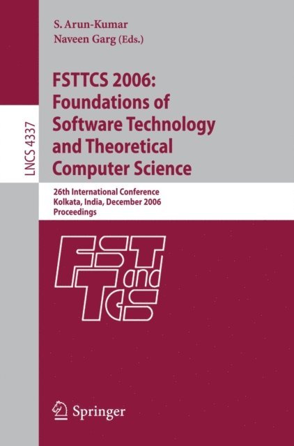 Naveen Garg, S. Arun-Kumar - FSTTCS 2006: Foundations of Software Technology and Theoretical Computer Science, E-bok