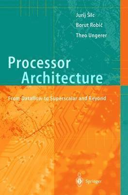 Processor Architecture av Jurij Silc, Borut Robic, Theo Ungerer