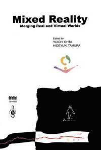 Y. Ohta, H. Tamura - Mixed Reality - Merging Real and Virtual Worlds, Inbunden