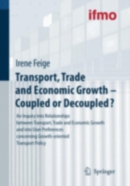 Institute for Mobility Research (ifmo) - Transport, Trade and Economic Growth - Coupled or Decoupled?, E-bok