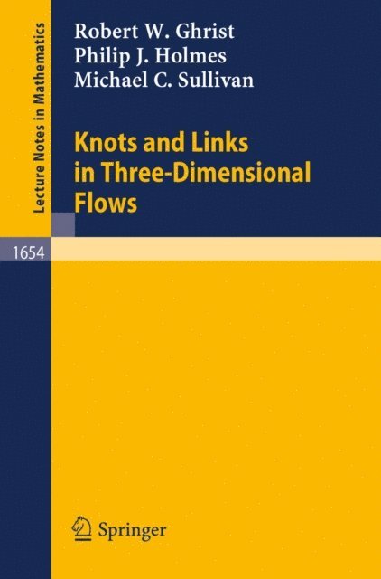 Michael C. Sullivan, Philip J. Holmes, Robert W. Ghrist - Knots and Links in Three-Dimensional Flows, E-bok