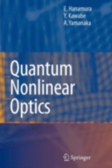 Akio Yamanaka, Yutaka Kawabe, Eiichi Hanamura - Quantum Nonlinear Optics, E-bok