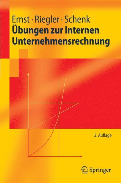 Gerald Schenk, Christian Riegler, Christian Ernst - Übungen zur Internen Unternehmensrechnung, E-bok