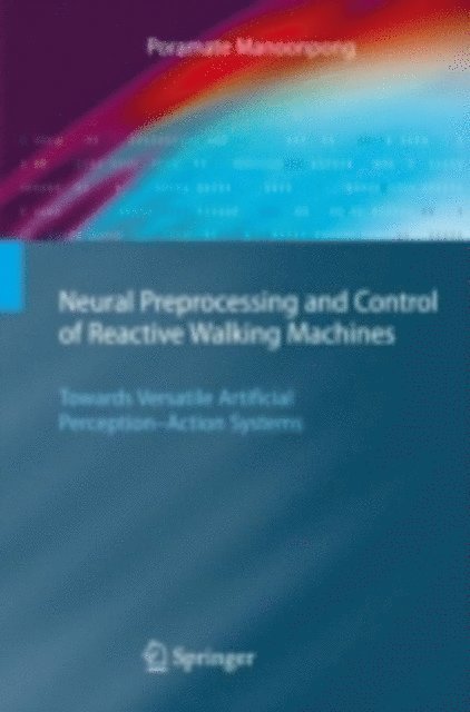 Poramate Manoonpong - Neural Preprocessing and Control of Reactive Walking Machines, E-bok