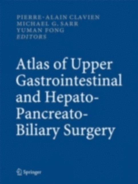 Yuman Fong, Michael G. Sarr, Pierre-Alain Clavien - Atlas of Upper Gastrointestinal and Hepato-Pancreato-Biliary Surgery, E-bok