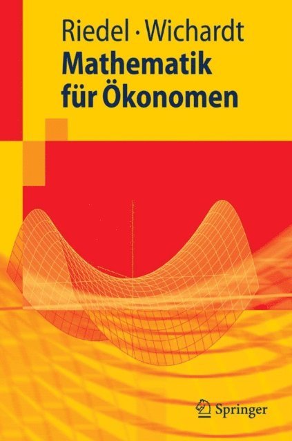 Philipp C. Wichardt, Frank Riedel - Mathematik für Ökonomen, E-bok