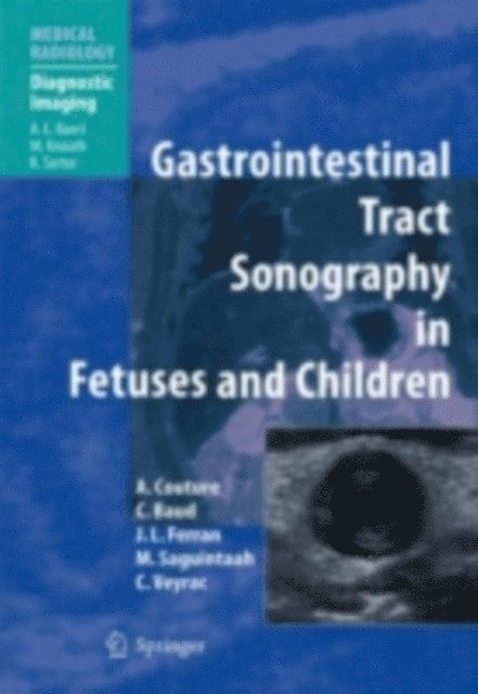 Corinne Veyrac, Magali Saguintaah, F.L. Ferran, C. Baud, Alain Couture - Gastrointestinal Tract Sonography in Fetuses and Children, E-bok