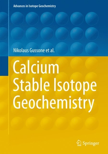 Martin Schiller, Edward Tipper, Martin Dietzel, Frank Wombacher, Alexander Heuser, Anne-Desiree Schmitt, Nikolaus Gussone - Calcium Stable Isotope Geochemistry, E-bok