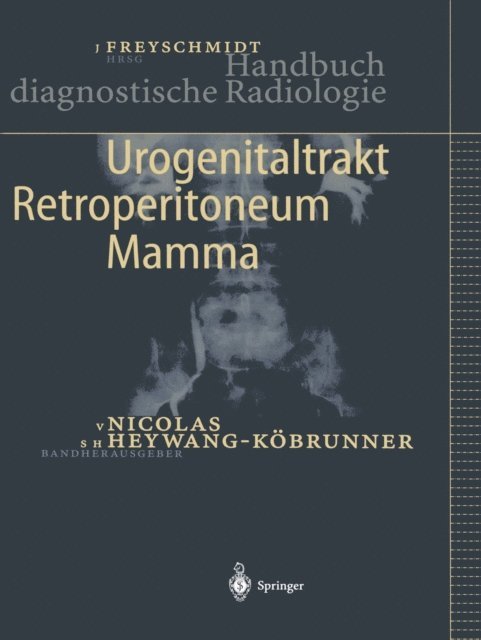 S.H. Heywang-Kobrunner, V. Nicolas, Jurgen Freyschmidt - Urogenitaltrakt, Retroperitoneum, Mamma, E-bok
