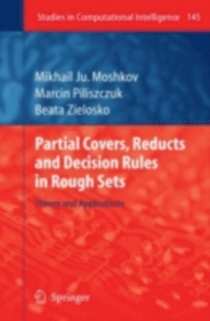 Beata Zielosko, Marcin Piliszczuk, Mikhail Ju. Moshkov - Partial Covers, Reducts and Decision Rules in Rough Sets, E-bok