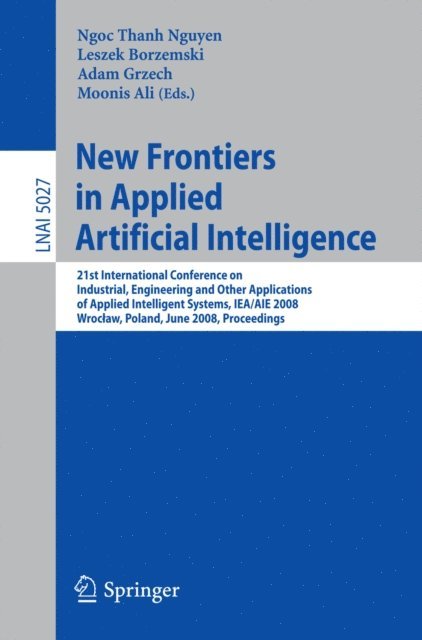 Moonis Ali, Adam Grzech, Leszek Borzemski - New Frontiers in Applied Artificial Intelligence, E-bok