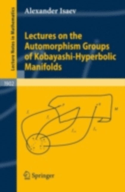 Alexander Isaev - Lectures on the Automorphism Groups of Kobayashi-Hyperbolic Manifolds, E-bok