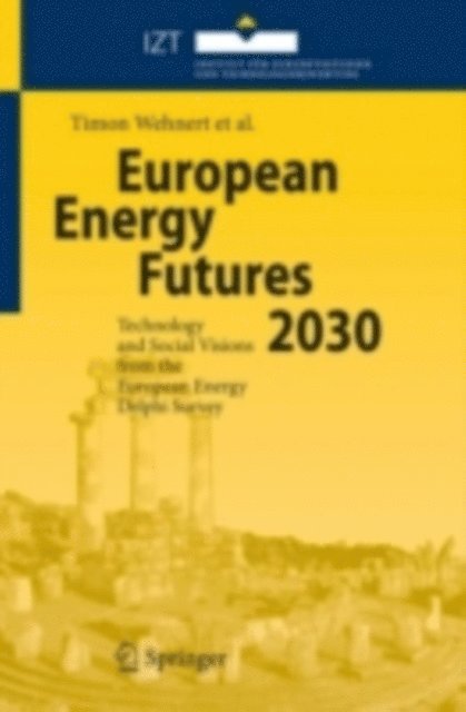 Daniela Velte, Anna Oniszk-Poplawska, Augusto Ninni, Oliver Nielsen, Wolfram Jor, Birte Holst Jorgensen, Lukasz Jaworski, Oliviero Bernardini, Juan Pedro Lopez Araguas, Timon Wehnert - European Energy Futures 2030, E-bok