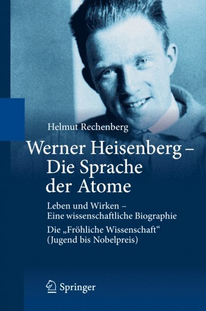 Helmut Rechenberg - Werner Heisenberg - Die Sprache der Atome, E-bok