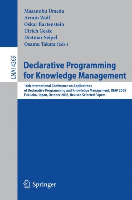 Osamu Takata, Dietmar Seipel, Ulrich Geske, Oskar Bartenstein, Armin Wolf, Masanobu Umeda - Declarative Programming for Knowledge Management, E-bok