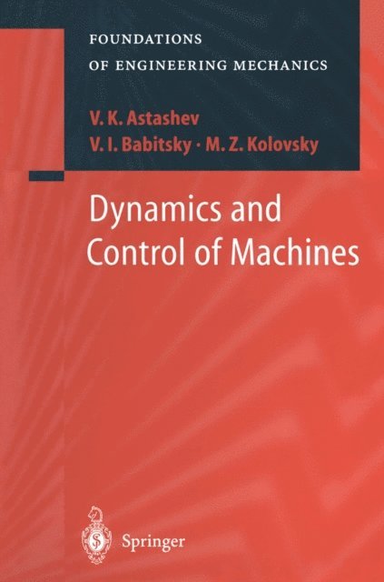 M.Z. Kolovsky, V.I. Babitsky, V.K. Astashev - Dynamics and Control of Machines, E-bok