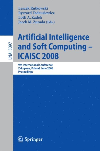 Jacek M. Zurada, Lofti A. Zadeh, Ryszard Tadeusiewicz, Leszek Rutkowski - Artificial Intelligence and Soft Computing - ICAISC 2008, E-bok