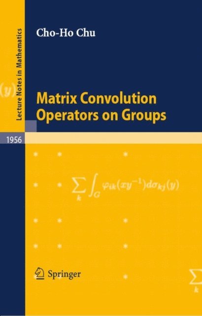 Cho-Ho Chu - Matrix Convolution Operators on Groups, E-bok