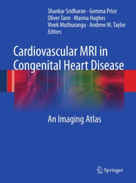 Andrew M. Taylor, Vivek Muthurangu, Marina Hughes, Oliver Tann, Gemma Price, Shankar Sridharan - Cardiovascular MRI in Congenital Heart Disease, E-bok
