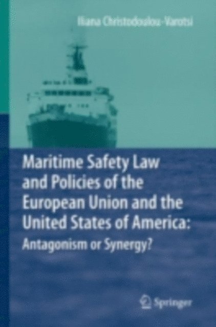 Iliana Christodoulou-Varotsi - Maritime Safety Law and Policies of the European Union and the United States of America: Antagonism or Synergy?, E-bok