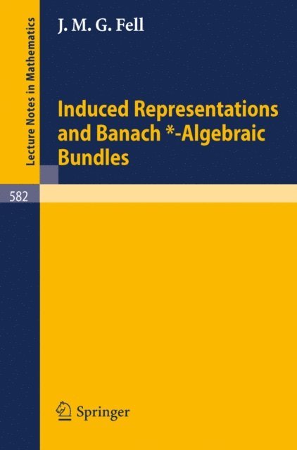 J. M. G. Fell - Induced Representations and Banach*-Algebraic Bundles, E-bok
