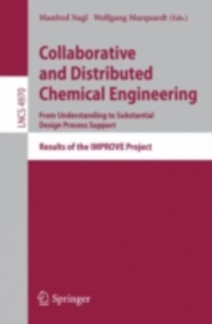 Wolfgang Marquardt, Manfred Nagl - Collaborative and Distributed Chemical Engineering. From Understanding to Substantial Design Process Support, E-bok