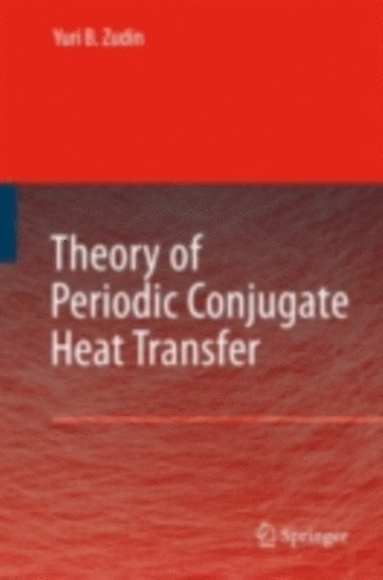 Yuri B. Zudin - Theory of Periodic Conjugate Heat Transfer, E-bok
