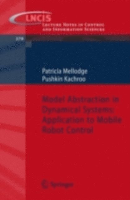Pushkin Kachroo, Patricia Mellodge - Model Abstraction in Dynamical Systems: Application to Mobile Robot Control, E-bok