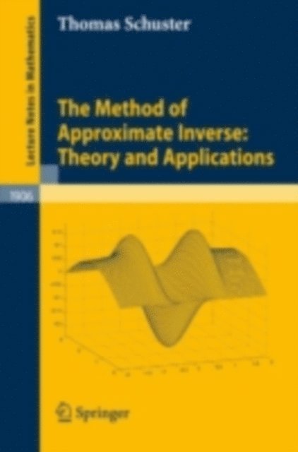 Thomas Schuster - Method of Approximate Inverse: Theory and Applications, E-bok