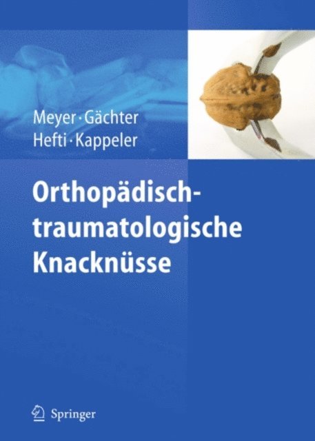 Urs Kappeler, Fritz Hefti, Andre Gachter, Rainer-Peter Meyer - Orthopädisch-traumatologische Knacknüsse, E-bok