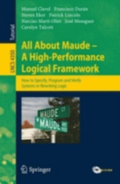 Carolyn Talcott, Jose Meseguer, Narciso Marti-Oliet, Patrick Lincoln, Steven Eker, Francisco Duran, Manuel Clavel - All About Maude - A High-Performance Logical Framework, E-bok