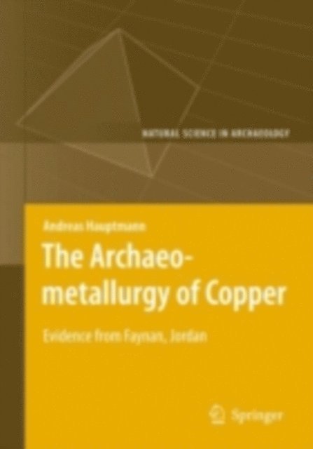 Andreas Hauptmann - Archaeometallurgy of Copper, E-bok