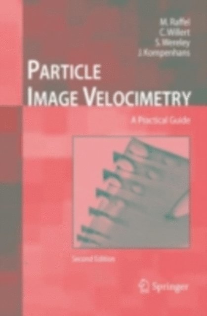 Jurgen Kompenhans, Steven T. Wereley, Christian E. Willert, Markus Raffel - Particle Image Velocimetry, E-bok