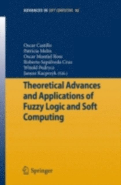 Witold Pedrycz, Roberto Sepulveda Cruz, Oscar Montiel Ross, Patricia Melin, Oscar Castillo - Theoretical Advances and Applications of Fuzzy Logic and Soft Computing, E-bok