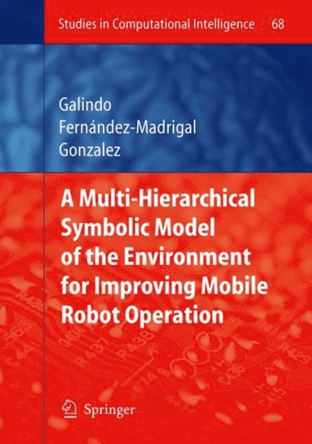 Javier Gonzalez, Juan-Antonio Fernandez-Madrigal, Cipriano Galindo - Multiple Abstraction Hierarchies for Mobile Robot Operation in Large Environments, E-bok