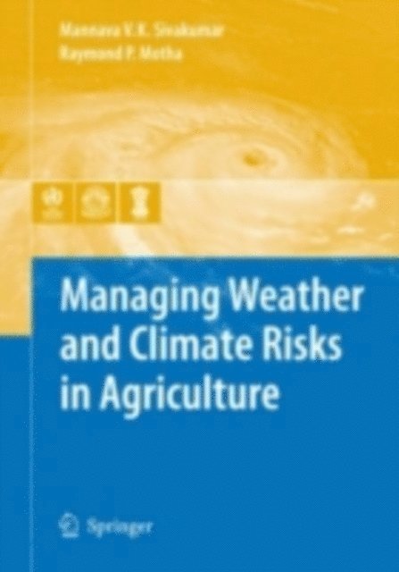 Raymond P. Motha, Mannava VK Sivakumar - Managing Weather and Climate Risks in Agriculture, E-bok