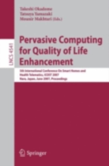 Mounir Mokhtari, Tatsuya Yamazaki, Takeshi Okadome - Pervasive Computing for Quality of Life Enhancement, E-bok