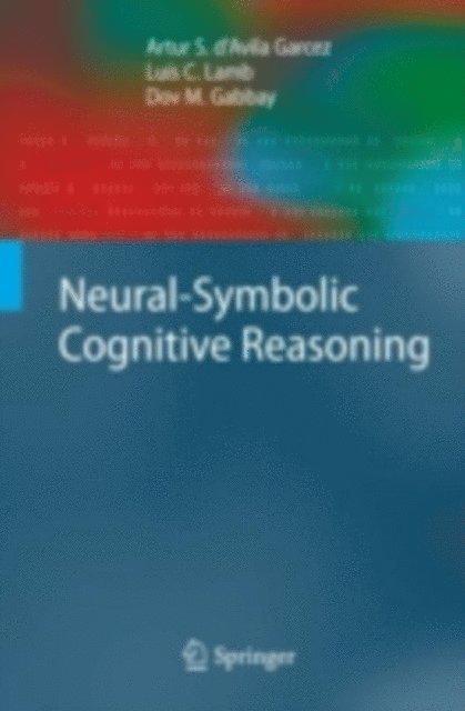Dov M. Gabbay, Luis C. Lamb, Artur S. D'Avila Garcez - Neural-Symbolic Cognitive Reasoning, E-bok
