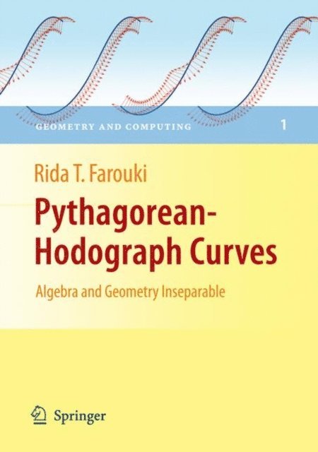 Rida T Farouki - Pythagorean-Hodograph Curves: Algebra and Geometry Inseparable, E-bok